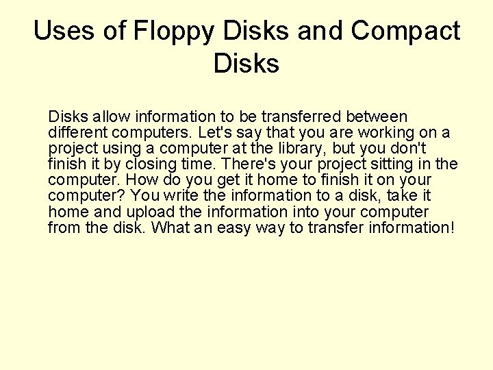 Uses of Floppy Disks and Compact Disks allow information to be transferred between different