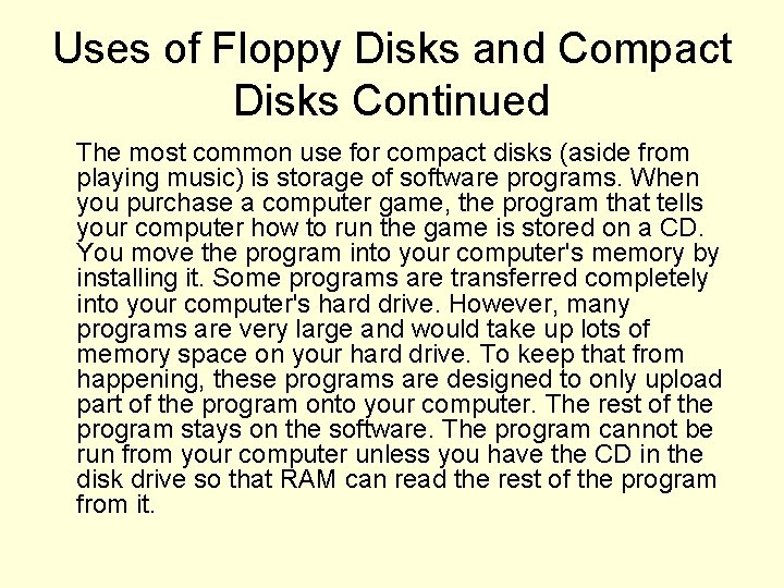 Uses of Floppy Disks and Compact Disks Continued The most common use for compact