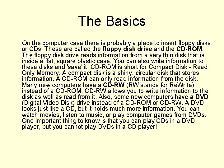 The Basics On the computer case there is probably a place to insert floppy