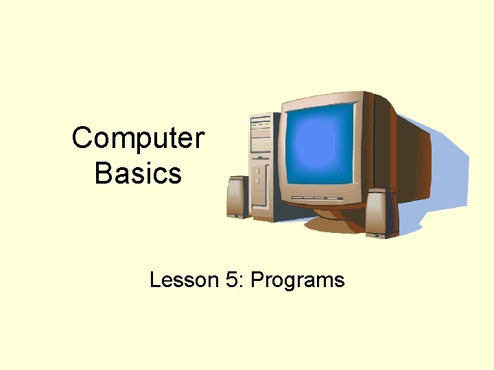 Computer Basics Lesson 5: Programs 