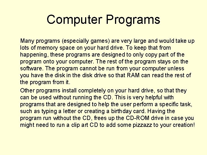Computer Programs Many programs (especially games) are very large and would take up lots