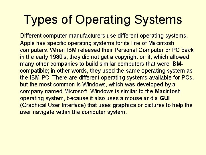 Types of Operating Systems Different computer manufacturers use different operating systems. Apple has specific
