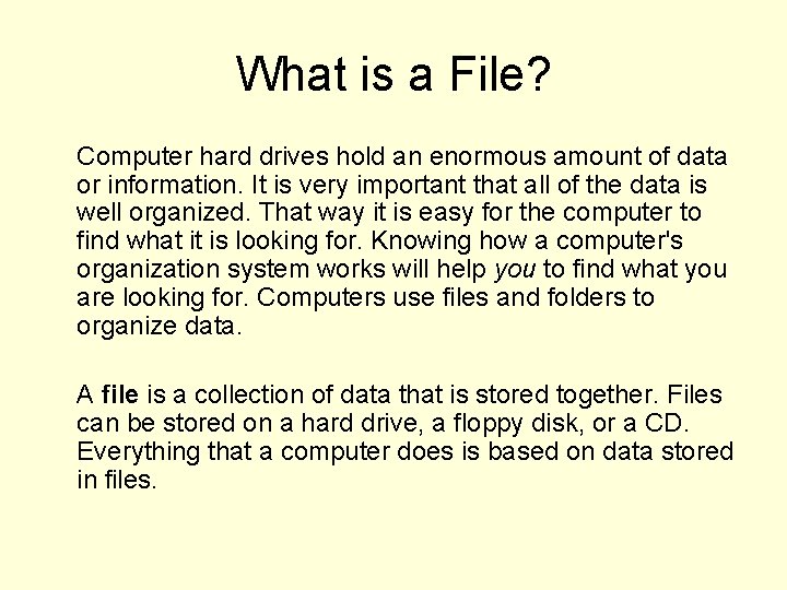 What is a File? Computer hard drives hold an enormous amount of data or