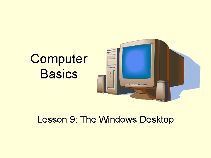 Computer Basics Lesson 9: The Windows Desktop 