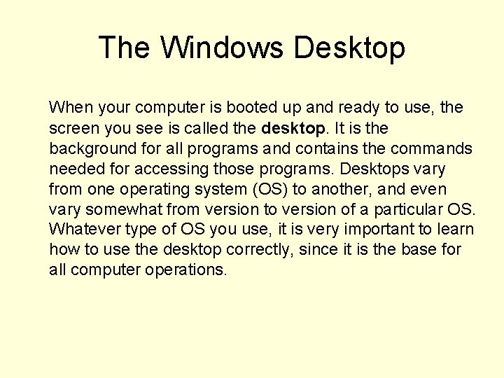 The Windows Desktop When your computer is booted up and ready to use, the