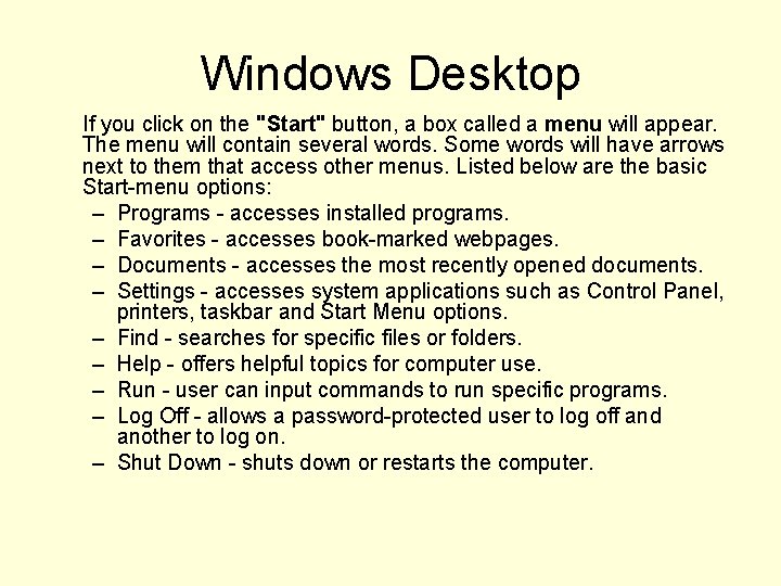 Windows Desktop If you click on the "Start" button, a box called a menu