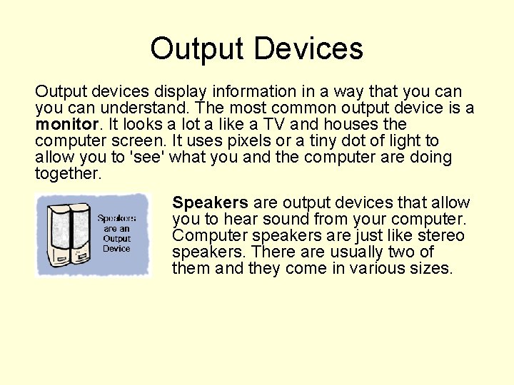 Output Devices Output devices display information in a way that you can understand. The