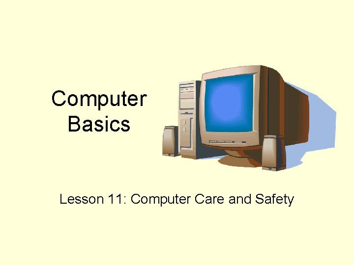 Computer Basics Lesson 11: Computer Care and Safety 