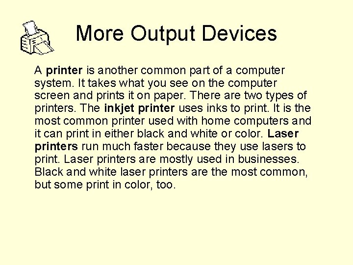 More Output Devices A printer is another common part of a computer system. It