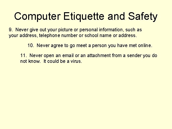 Computer Etiquette and Safety 9. Never give out your picture or personal information, such