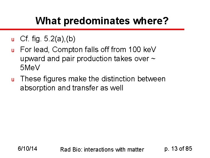What predominates where? u u u Cf. fig. 5. 2(a), (b) For lead, Compton