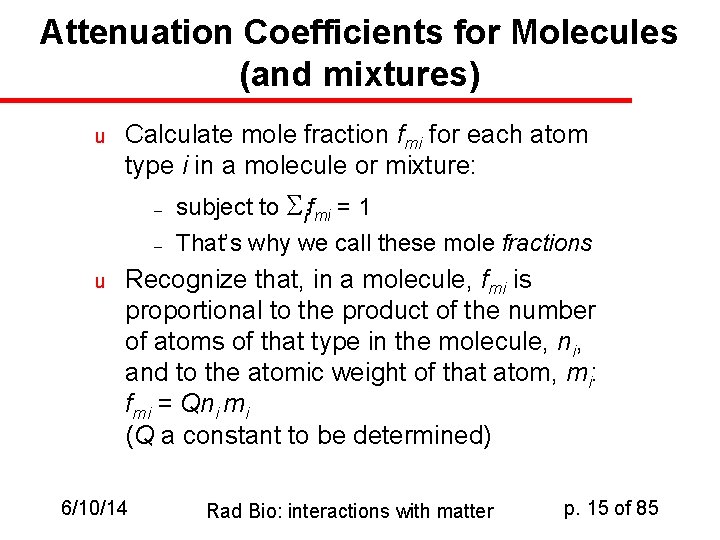 Attenuation Coefficients for Molecules (and mixtures) u Calculate mole fraction fmi for each atom