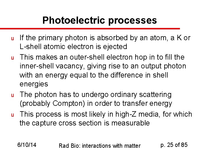 Photoelectric processes u u If the primary photon is absorbed by an atom, a