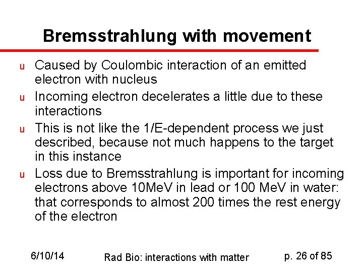 Bremsstrahlung with movement u u Caused by Coulombic interaction of an emitted electron with