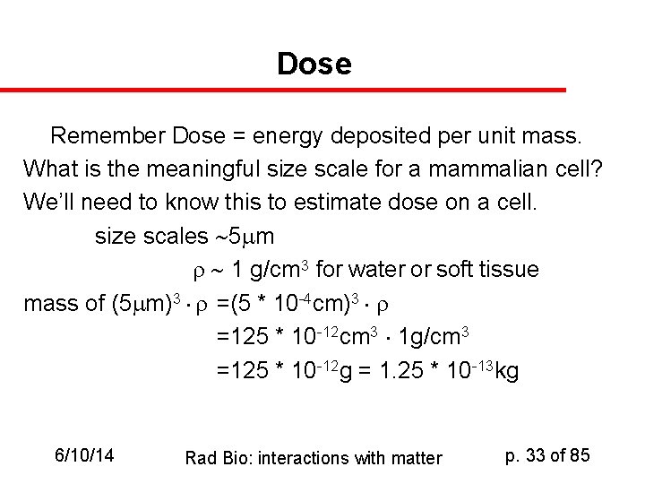 Dose Remember Dose = energy deposited per unit mass. What is the meaningful size