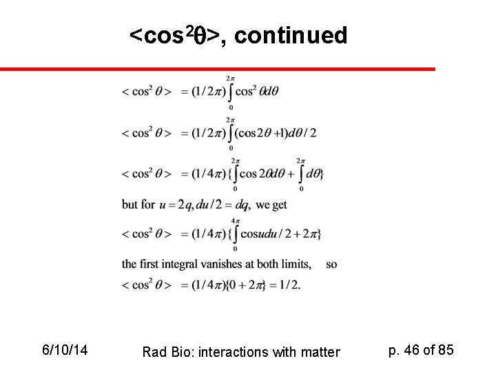 <cos 2 q>, continued 6/10/14 Rad Bio: interactions with matter p. 46 of 85