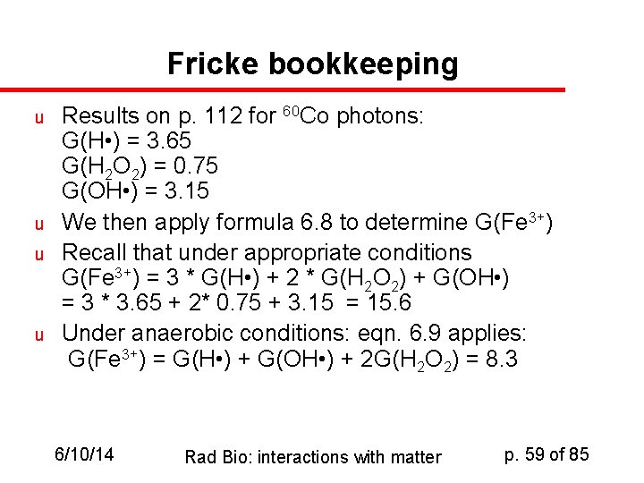 Fricke bookkeeping u u Results on p. 112 for 60 Co photons: G(H •