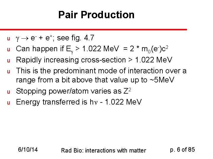 Pair Production u u u e- + e+; see fig. 4. 7 Can happen