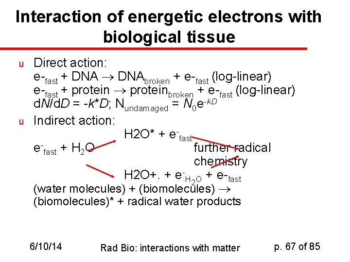 Interaction of energetic electrons with biological tissue u u Direct action: e-fast + DNAbroken