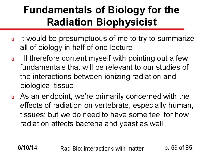 Fundamentals of Biology for the Radiation Biophysicist u u u It would be presumptuous