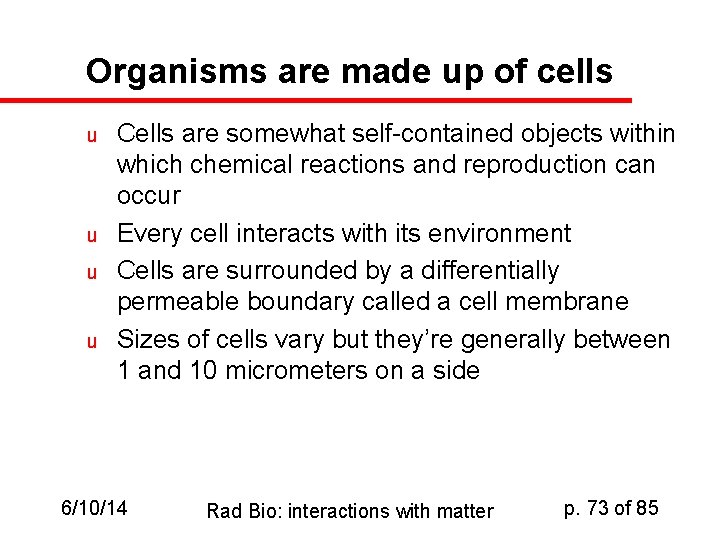 Organisms are made up of cells u u Cells are somewhat self-contained objects within