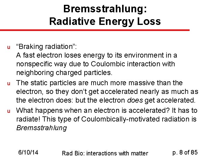 Bremsstrahlung: Radiative Energy Loss u u u “Braking radiation”: A fast electron loses energy