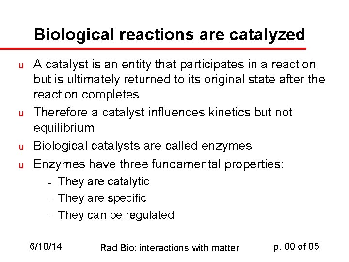 Biological reactions are catalyzed u u A catalyst is an entity that participates in