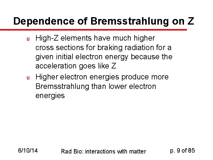 Dependence of Bremsstrahlung on Z u u High-Z elements have much higher cross sections