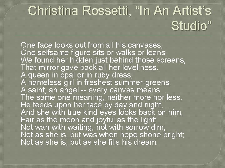Christina Rossetti, “In An Artist’s Studio” One face looks out from all his canvases,