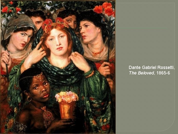 Dante Gabriel Rossetti, The Beloved, 1865 -6 