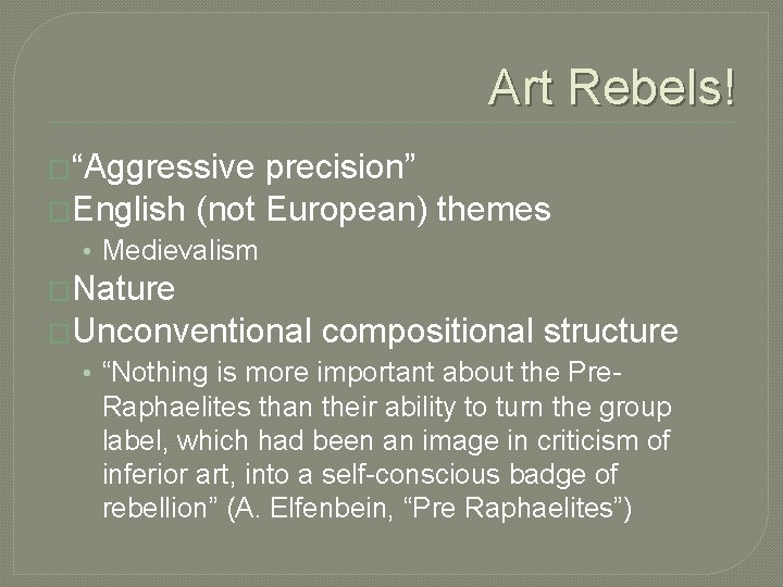 Art Rebels! �“Aggressive precision” �English (not European) themes • Medievalism �Nature �Unconventional compositional structure