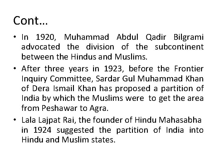 Cont… • In 1920, Muhammad Abdul Qadir Bilgrami advocated the division of the subcontinent