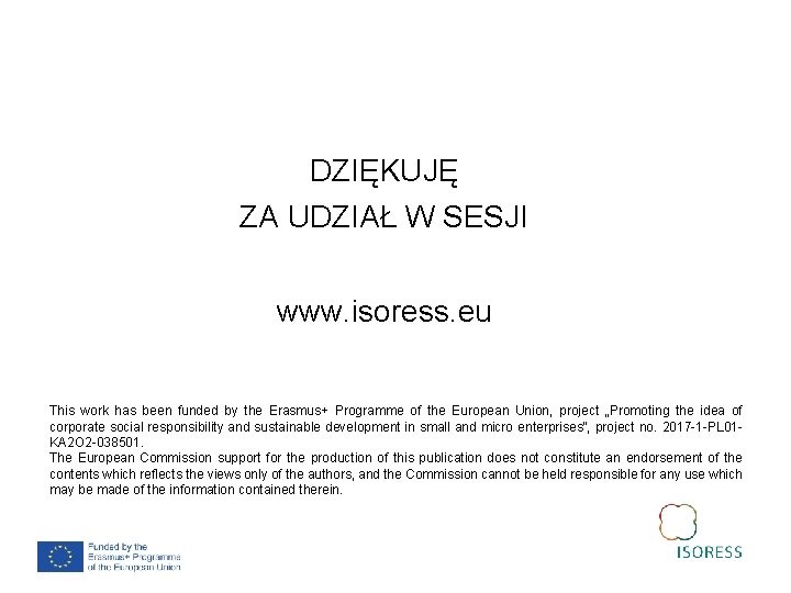 DZIĘKUJĘ ZA UDZIAŁ W SESJI www. isoress. eu This work has been funded by