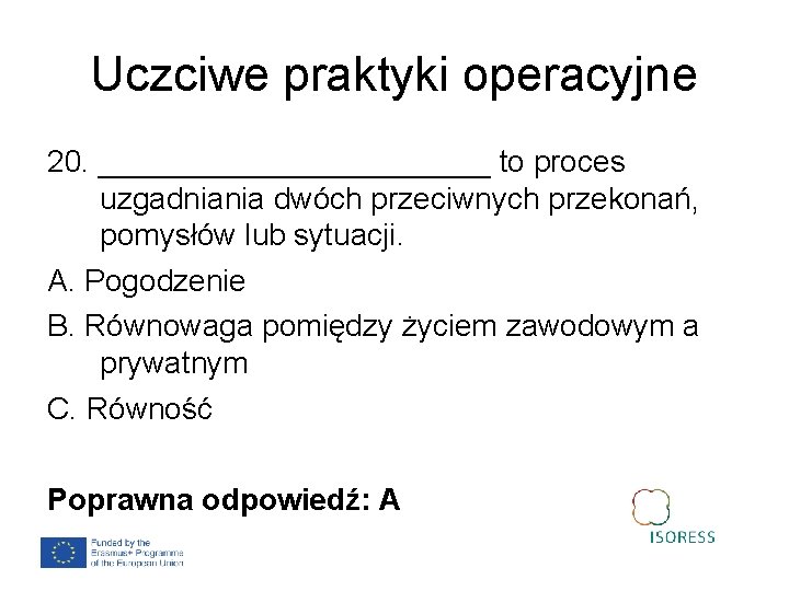 Uczciwe praktyki operacyjne 20. ____________ to proces uzgadniania dwóch przeciwnych przekonań, pomysłów lub sytuacji.