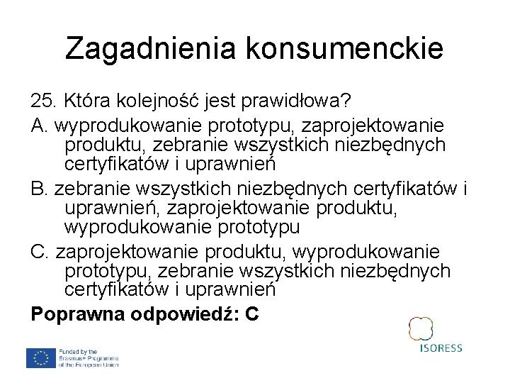 Zagadnienia konsumenckie 25. Która kolejność jest prawidłowa? A. wyprodukowanie prototypu, zaprojektowanie produktu, zebranie wszystkich