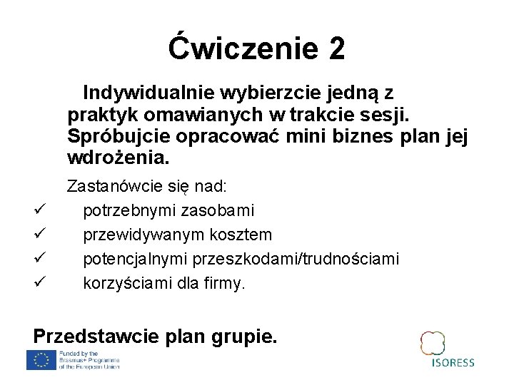 Ćwiczenie 2 Indywidualnie wybierzcie jedną z praktyk omawianych w trakcie sesji. Spróbujcie opracować mini