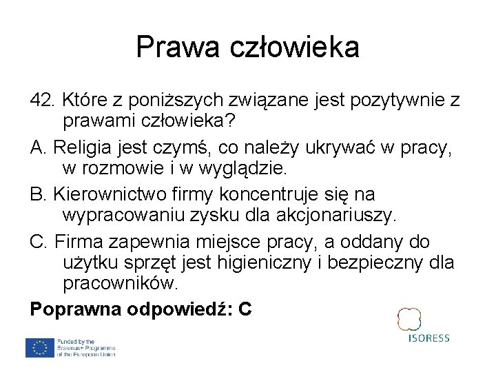 Prawa człowieka 42. Które z poniższych związane jest pozytywnie z prawami człowieka? A. Religia