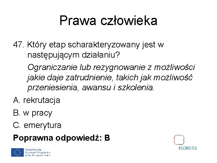 Prawa człowieka 47. Który etap scharakteryzowany jest w następującym działaniu? Ograniczanie lub rezygnowanie z