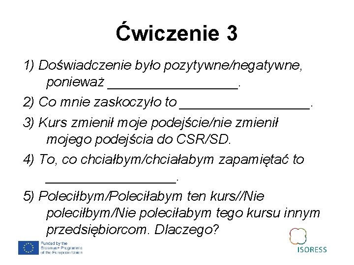 Ćwiczenie 3 1) Doświadczenie było pozytywne/negatywne, ponieważ _________. 2) Co mnie zaskoczyło to _________.