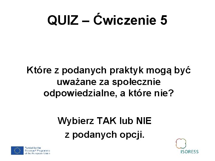 QUIZ – Ćwiczenie 5 Które z podanych praktyk mogą być uważane za społecznie odpowiedzialne,