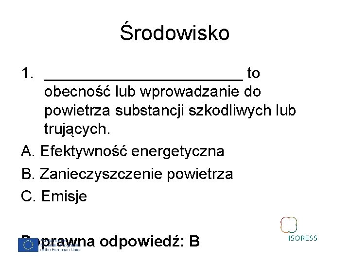 Środowisko 1. ____________ to obecność lub wprowadzanie do powietrza substancji szkodliwych lub trujących. A.