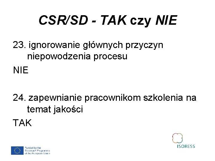 CSR/SD - TAK czy NIE 23. ignorowanie głównych przyczyn niepowodzenia procesu NIE 24. zapewnianie