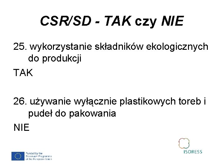 CSR/SD - TAK czy NIE 25. wykorzystanie składników ekologicznych do produkcji TAK 26. używanie