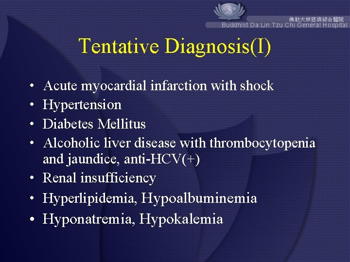 Tentative Diagnosis(I) • • Acute myocardial infarction with shock Hypertension Diabetes Mellitus Alcoholic liver