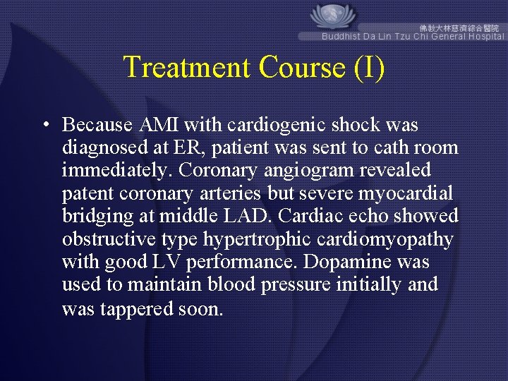 Treatment Course (I) • Because AMI with cardiogenic shock was diagnosed at ER, patient