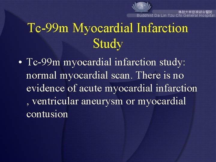 Tc-99 m Myocardial Infarction Study • Tc-99 m myocardial infarction study: normal myocardial scan.