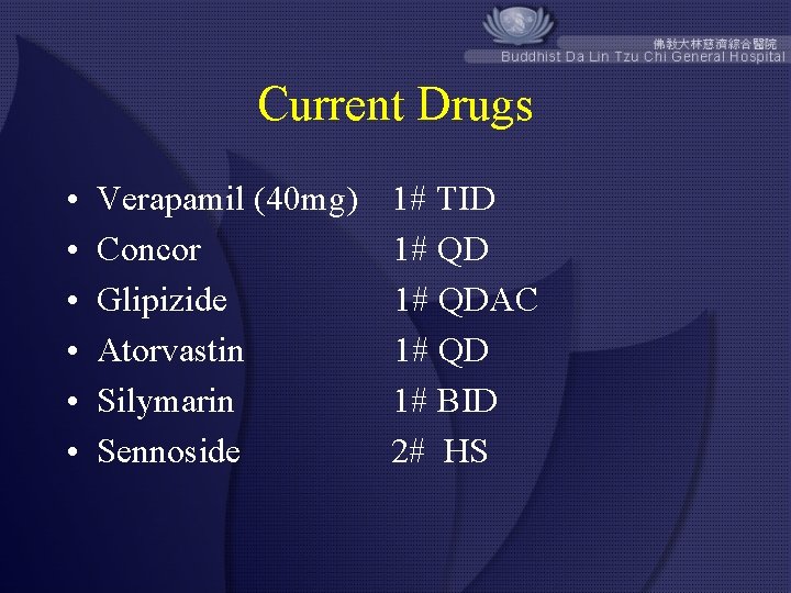 Current Drugs • • • Verapamil (40 mg) 1# TID Concor 1# QD Glipizide