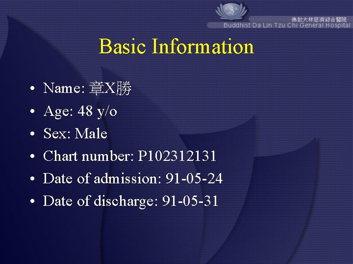 Basic Information • • • Name: 章X勝 Age: 48 y/o Sex: Male Chart number: