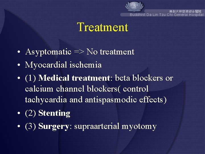 Treatment • Asyptomatic => No treatment • Myocardial ischemia • (1) Medical treatment: beta