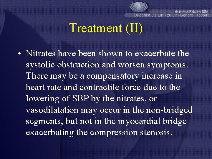 Treatment (II) • Nitrates have been shown to exacerbate the systolic obstruction and worsen